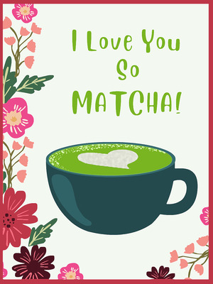 I Love You so Matcha!