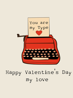 You are My Type - Happy Valentine's Day My Love