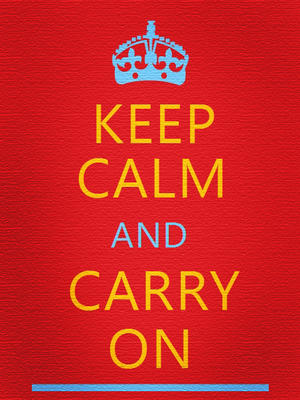 Keep Calm and Carry On