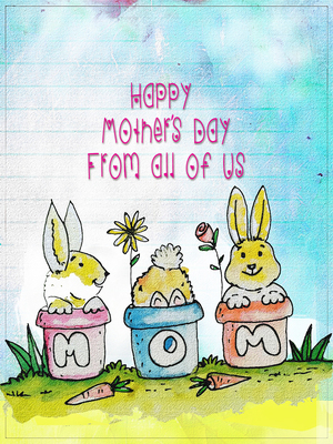 Happy Mother's Day from All of Us MOM