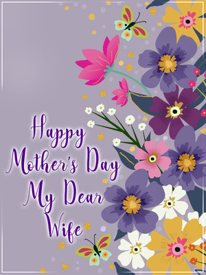 Show your wife love! Beautiful floral Mother's Day card specifically designed for your dear wife.