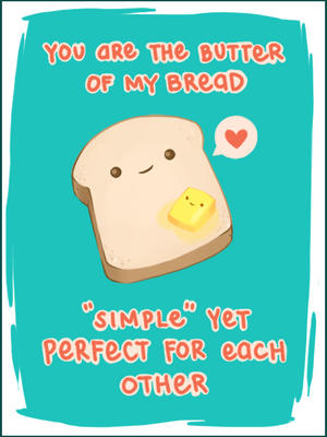Your are the Butter of My Bread, Simple Yet Perfect for Each Other