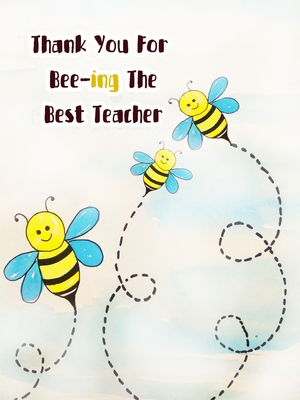 Thank You for Bee-ing the Best Teacher