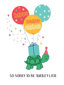 Happy Belated Birthday - Sorry to be turtley late