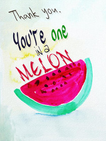 Thank You, You're One in a Melon