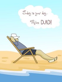Today is Your Day.. Relax Dad!