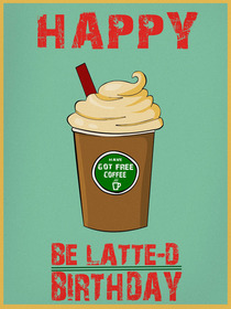 Happy Be Latte-D Birthday