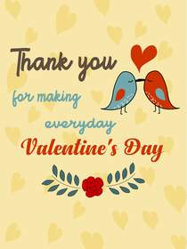 Thank You for making Everyday Valentine's Day